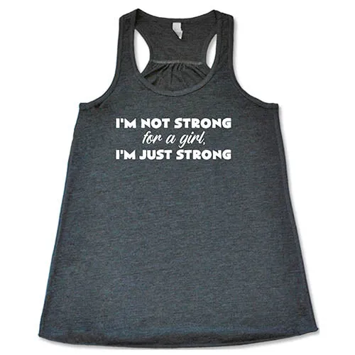 I'm Not Strong For A Girl, I'm Just Strong Shirt